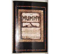 The Mummy: A History of the Extraordinary Practices of Ancient Egypt
