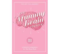 The Mummy Brain Journal: A Helpful Companion for the Busy Mum (365 Days)