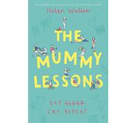 The Mummy Lessons: The laugh-out-loud novel for all exhausted parents and parents-to-be