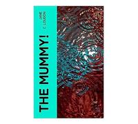 The Mummy!: Sci-Fi Novel: A Regency Gothic Vision of Future England, Scientific Resurrection, and Twenty-Second-Century Politics