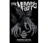 The Mummy's Foot and Other Fantastic Tales: 6 (Classics of Gothic Horror)