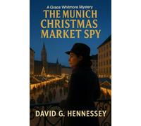 The Munich Christmas Market Spy: Book 33 in the Grace Whitmore Mystery Series