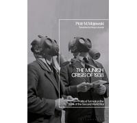 The Munich Crisis of 1938 : Political Turmoil on the Brink of the Second World War