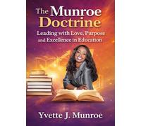 The Munroe Doctrine: Leading with Love, Purpose and Excellence in Education