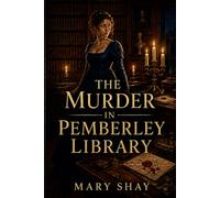 The Murder in Pemberley Library: A Mary Bennet Regency Mystery Inspired by Jane Austen’s Pride and Prejudice