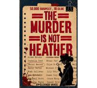 The Murder Is Not Heather: The 50,000 suspect List Puzzle, 17 clues, One Guilty Name, Murder Mystery Book, YOU Find the Suspect book (The Detective Mysteries)
