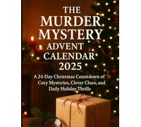 The Murder Mystery Advent Calendar 2025: A 24-Day Christmas Countdown of Cozy Mysteries, Clever Clues, and Daily Holiday Thrills