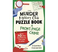 The Murder Mystery Club Puzzle Book: A Front-page Crime : Over 70 Killer Conundrums. One Case to Solve