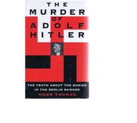 The Murder of Adolf Hitler (the Truth about the Bodies in the Berlin Bunker