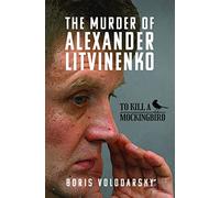 The Murder of Alexander Litvinenko: To Kill a Mockingbird
