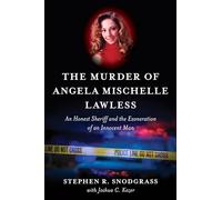The Murder of Angela Mischelle Lawless: An Honest Sheriff and the Exoneration of an Innocent Man