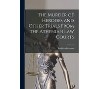 The Murder of Herodes and Other Trials From the Athenian Law Courts
