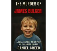 THE MURDER OF JAMES BULGER: A Chilling True Crime Story of Childhood Killers