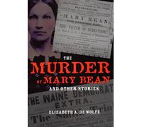 The Murder of Mary Bean and Other Stories (True Crime History Series)