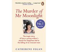 The Murder of Mr Moonlight : The tragic story of a young widow’s search for happiness and the killing of an innocent man