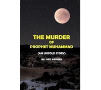 THE MURDER OF PROPHET MUHAMMAD (An untold story)