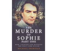 The Murder of Sophie Part 1: How I Hunted and Haunted the West Cork Killer (Murder at the Cottage)