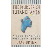 The Murder of Tutankhamen: A 3000-year-old Murder Mystery