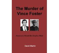 The Murder of Vince Foster: America's Would-Be Dreyfus Affair