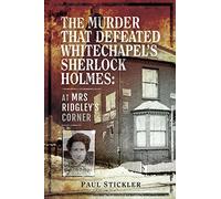 The Murder that Defeated Whitechapel's Sherlock Holmes: At Mrs Ridgley's Corner