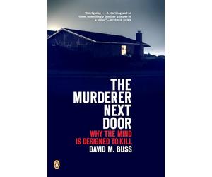 The Murderer Next Door: Why the Mind Is Designed to Kill
