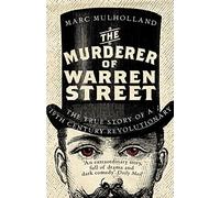 The Murderer of Warren Street: The True Story of a Nineteenth-Century Revolutionary
