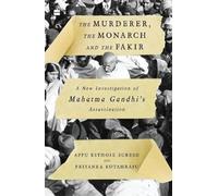 The Murderer, The Monarch and The Fakir: A New Investigation of Mahatma Gandhi's Assassination