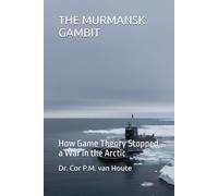 THE MURMANSK GAMBIT: How Game Theory Stopped a War in the Arctic (The Frost Reports on Military Science)