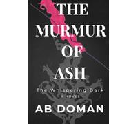 THE MURMUR OF ASH - The Whispering Dark: A Novel