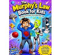 The Murphy's Law Book for Kids: An Interactive Alien Story About Epic Fails, Featuring Comic Panels, Science Labs, and Fun Life Principles