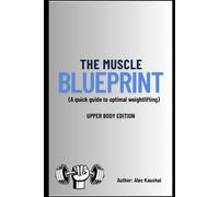 The Muscle Blueprint: A Quick Guide to Optimal Weightlifting