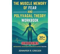 The Muscle Memory of Fear and Polyvagal Theory Workbook (2 BOOKS IN 1): Retraining Your Body's Instincts After Trauma