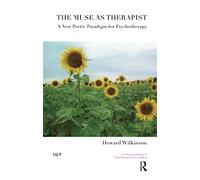 The Muse as Therapist: A New Poetic Paradigm for Psychotherapy (The United Kingdom Council for Psychotherapy Series)