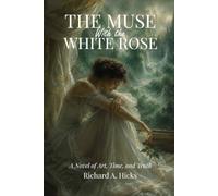 THE MUSE WITH THE WHITE ROSE: A Novel of Art, Time, and Truth