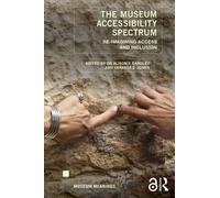 The Museum Accessibility Spectrum : Re-imagining Access and Inclusion