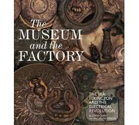 The Museum and the Factory: The V&A, Elkington and the Electrical Revolution (V&A 19th-Century Series)