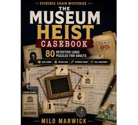 The Museum Heist Casebook: 80 Detective Logic Puzzles for Adults with Clue Cards, Evidence Chains, and Full Solutions (Evidence Chain Mysteries)