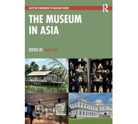 The Museum in Asia (Leicester Readers in Museum Studies)