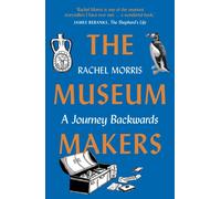 The Museum Makers : A Journey Backwards