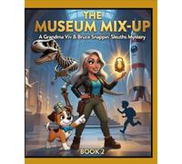 The Museum Mix-Up (Grandma Viv & Bruce: The Snappin’ Sleuths, Book 2) A Fun Kids Mystery About Ancient Egypt, Museums & Respecting History: A ... Activities & Discussion Questions (Ages 7-12)
