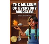 The Museum of Everyday Miracles: A Heartwarming Story About Mindfulness, Finding Beauty in Small Things, and the Magic of Curiosity (Ages 4-8)