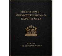 The Museum of Forgotten Human Experiences: Book One: The Ordinary World