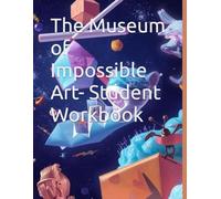 The Museum of Impossible Art- Student Workbook