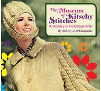 The Museum of Kitschy Stitches: A Gallery of Notorious Knits