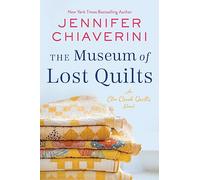 The Museum of Lost Quilts : An Elm Creek Quilts Novel