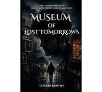 The Museum of Lost Tomorrows: He Was Hunting a Killer While the World Hunted Him