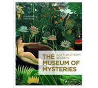 The Museum of Mysteries: Art's Best-Kept Secrets