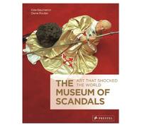 The Museum of Scandals - Art That Shocked the World - Prestel