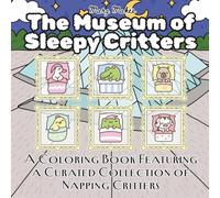 The Museum of Sleepy Critters : A Coloring Book Featuring a Curated Collection of Napping Critters: Relaxing Animal Coloring Pages for Kids, Teens, and Adults