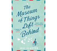 The Museum of Things Left Behind: A Big-Hearted Satirical Novel of a Beautifully Isolated Mountain Country